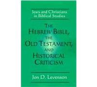 The Hebrew Bible, the Old Testament, and Historical Criticism Jon D. Levenson (Auteur)