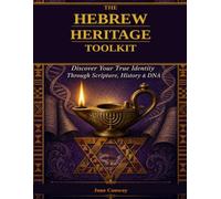 The Hebrew Heritage Toolkit: Discover Your True Identity Through Scripture, History & DNA