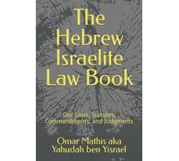 The Hebrew Israelite Law Book: Our Laws, Statutes, Commandments, and Judgments