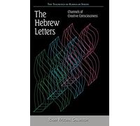 The Hebrew Letters: Channels Of Creative Consciousness