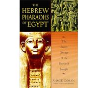 The Hebrew Pharaohs of Egypt: The Secret Lineage of the Patriarch Joseph