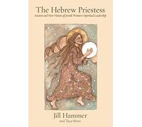 The Hebrew Priestess: Ancient and New Visions of Jewish Women's Spiritual Leadership