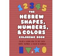 The Hebrew Shapes, Numbers, & Colors Coloring Book: Color & Learn How To Say Every Shape, Number, and Color in Hebrew!