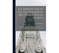 The Hebrew Text Of The Old Testament, Rev. From Critical Sources [Microform]; Being An Attempt To Present A Purer And More Correct Text Than The Recei