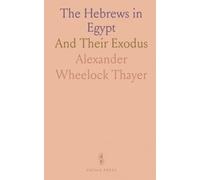 The Hebrews in Egypt: And Their Exodus