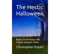 The Hectic Halloween: Book 2 In The Romy: The Littlest Vampire Series
