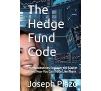 The Hedge Fund Code: How Institutions Engineer the Market - and How You Can Trade Like Them