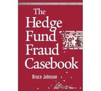 The Hedge Fund Fraud Casebook by Bruce Johnson Hardcover Book Bruce Johnson (Auteur)