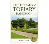 The Hedge & Topiary Handbook: The Beginner-Friendly Guide to Hedge Trimming, Topiary Shapes, and Evergreen Care - Fix Brown Spots, Prune with ... Turn Ordinary Shrubs into Living Garden Art