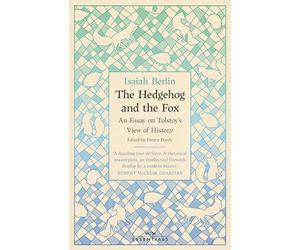 The Hedgehog And The Fox: An Essay on Tolstoy’s View of History, With an Introduction by Michael Ignatieff