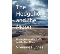 The Hedgehog and the Moon: Finding Home with Truffle and the Blue Moon
