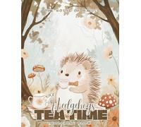 The Hedgehog’s Tea Time: 40 Forest Animal Coloring Pages for Kids - A Whimsical Woodland Tea Party Adventure: Cute Nature Scenes and Cozy Woodland ... for Crayons, Markers, and Pencils, Ages 4-8
