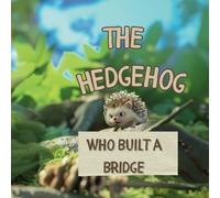 The Hedgehog Who Built a Bridge
