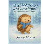The Hedgehog Who Loves Winter: plus bonus story, and fact page