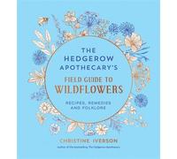 The Hedgerow Apothecary's Field Guide to Wildflowers Recipes, Remedies and Folklore - Christine Iverson - Summersdale - ebook (ePub) - Livre
