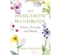 The Hedgerow Handbook: Recipes, Remedies and Rituals Nozedar, Adele (Auteur)