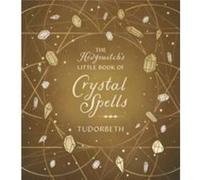 The Hedgewitchs Little Book of Crystal Spells by Tudorbeth Tudorbeth (Auteur)