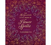 The Hedgewitch's Little Book Of Flower Spells