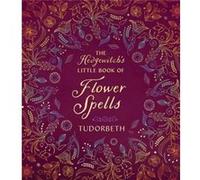 The Hedgewitchs Little Book of Flower Spells by Tudorbeth Tudorbeth (Auteur)