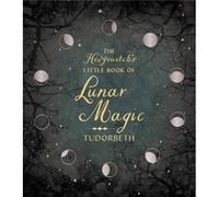 The Hedgewitchs Little Book of Lunar Magic by Tudorbeth Tudorbeth (Auteur)