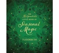 The Hedgewitchs Little Book of Seasonal Magic by Tudorbeth Tudorbeth (Auteur)