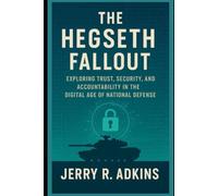 The Hegseth Fallout: Exploring Trust, Security, and Accountability in the Digital Age of National Defense