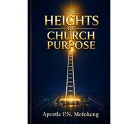 The Heights of Church Purpose: A Strategic Manual for Modern Soul Winning and Discipleship