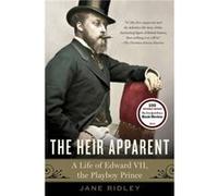 The Heir Apparent A Life of Edward VII the Playboy Prince by Jane Ridley Jane Ridley (Auteur)