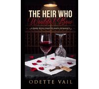 The Heir Who Wouldn't Bow: A Dark Italian Mafia Romance