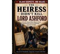 The Heiress Didn't Kill Lord Ashford: A 44,444-Suspect Murder Mystery Puzzle: An Interactive Process-of-Elimination Logic Game for Adults