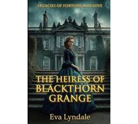 The Heiress of Blackthorn Grange: A Fake Engagement Regency Romance