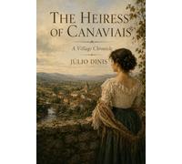 THE HEIRESS OF CANAVIAIS: A Village Chronicle