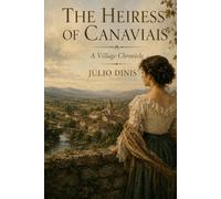 THE HEIRESS OF CANAVIAIS: A Village Chronicle