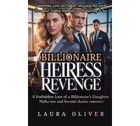 The Heiress Revenge: A Forbidden Love of a Billionaire’s Daughter, Mafia war and Second chance romance