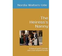 The Heiress’s Nanny: A story of grief, courage, and a love beyond fortune
