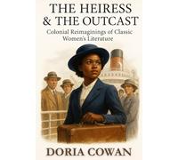 The Heiress & The Outcast: Colonial Reimaginings of Classic Women’s Literature