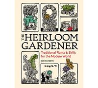 The Heirloom Gardener: Traditional Plants and Skills for the Modern World