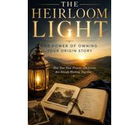 The Heirloom Light: The Power of Owning Your Origin Story