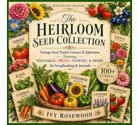 The Heirloom Seed Collection: Vintage Seed Packet Cutouts & Ephemera; Vegetables, Fruits, Flowers & Herbs for Scrapbooking & Journals