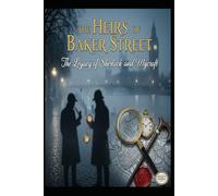 The Heirs of Baker Street/the legacy of Sherlock and Mycroft