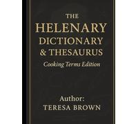 THE HELENARY: DICTIONARY & THESAURUS OF COOKING TERMS