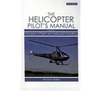 The Helicopter Pilot's Manual, Volume 1: Principles of Flight and Helicopter Handling Bailey, Norman (Auteur)