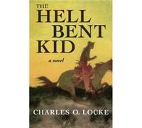 The Hell Bent Kid by Charles O. Locke Charles O. Locke (Auteur)