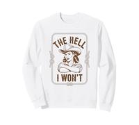 The Hell I Won't Funny Cowgirl Country Western Rodeos Retro Sweatshirt