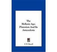 The Hellenic Age the Hellenic Age: Platonism and Its Antecedents Platonism and Its Antecedents Bussell, F. W. (Auteur)