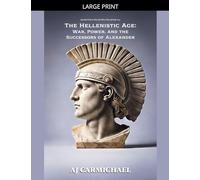 The Hellenistic Age: War, Power, and the Successors of Alexander