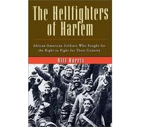 The Hellfighters of Harlem: African-American Soldiers Who Fought for the Right to Fight for Their Country by Bill Harris (2002-11-03)