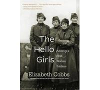 The Hello Girls: America's First Women Soldiers