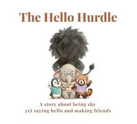The Hello Hurdle: A story about being shy, yet finding the courage to say hello and making friends