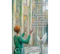 The Help of Christians: Unraveling the Mystery of the Basilica di Santa Maria Ausiliatrice: Sacred Compass: The Light Of Modern Catholicism Vol.45